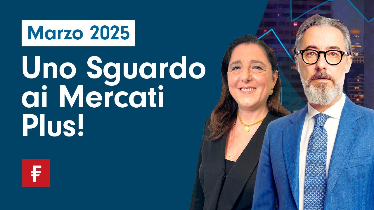 Uno Sguardo ai Mercati Plus! - Marzo 2025