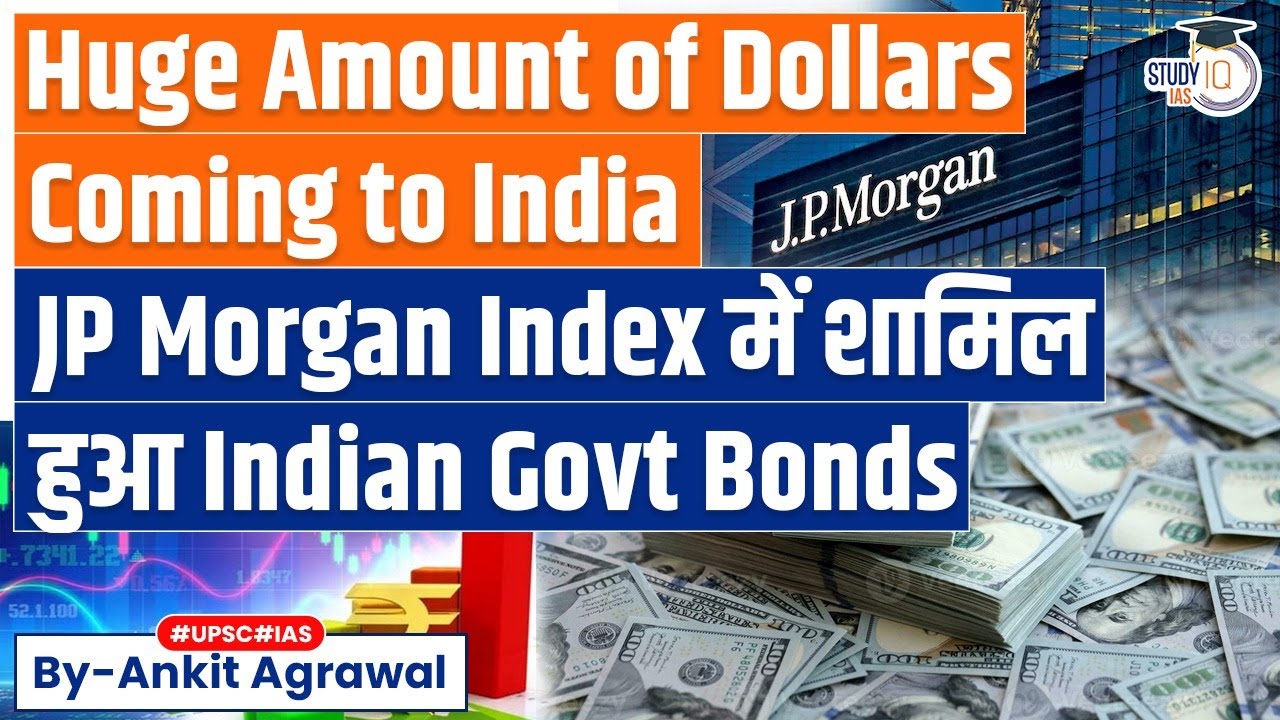 India Inclusion in JP Morgan Bond Index, $25-30 Bn Flow Expected | What it Means? | Economy | UPSC