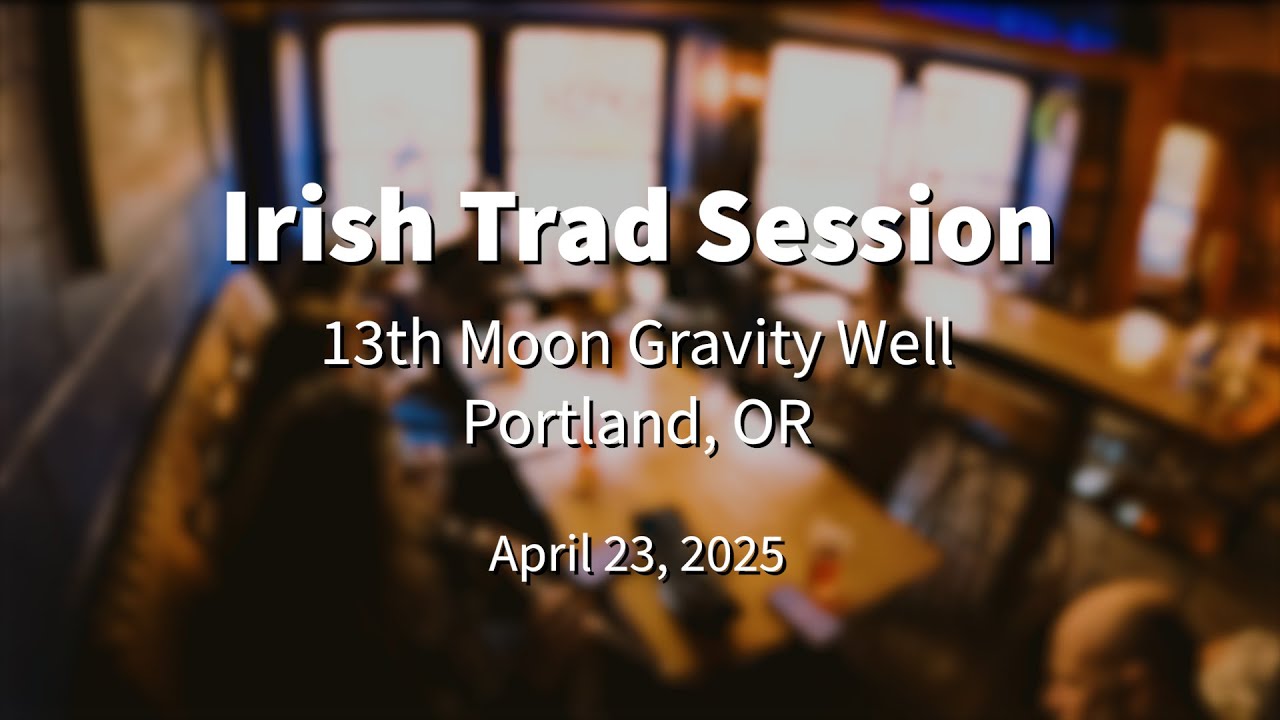 Irish Trad Session 2025.04.23  @ 13th Moon Gravity Well Portland