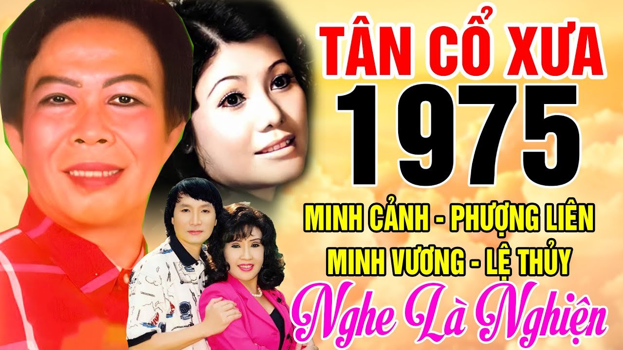 Tân Cổ Xưa 1975 #ĐặcBiệtNghệSỹNổiTiếng#Minh Cảnh,Phượng Liên,Minh Vương,Lệ Thủy...Nghe Là Nghiện