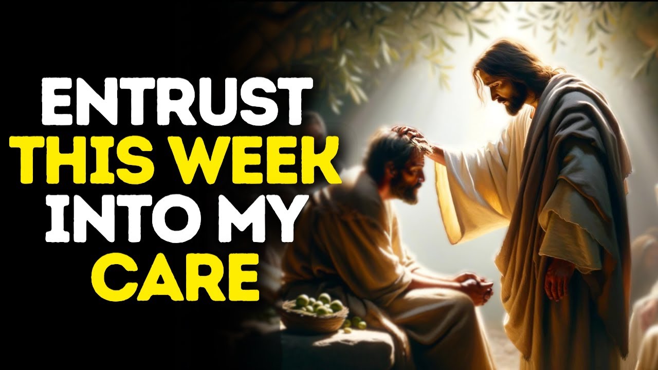 Entrust This Week Into My Care | God Says | God Message Today | Gods Message Now | God Message
