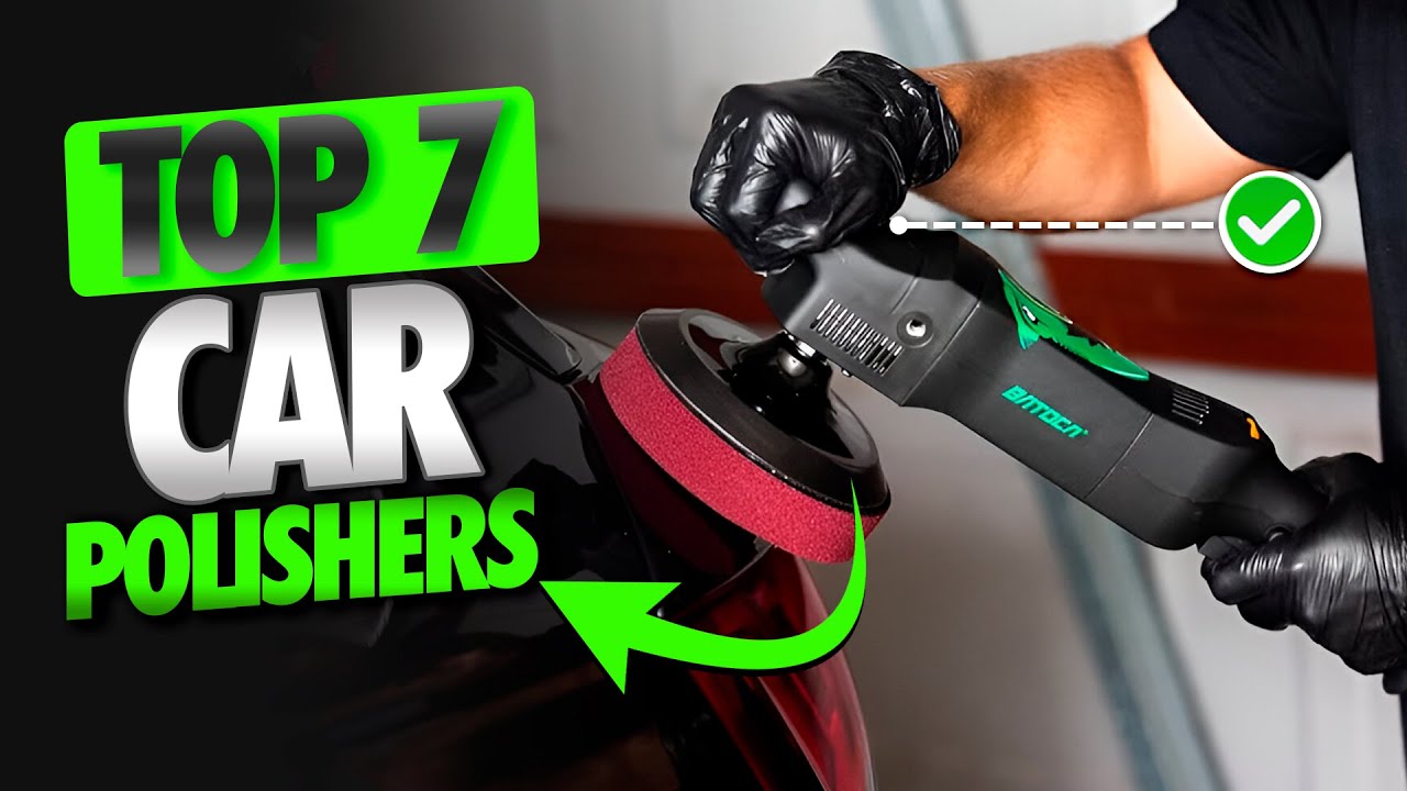 Top 7 Best CAR POLISHERS on Amazon [2025] ✅[Cheap] For Scratches / Easy to Use / Under $100 / Waxing