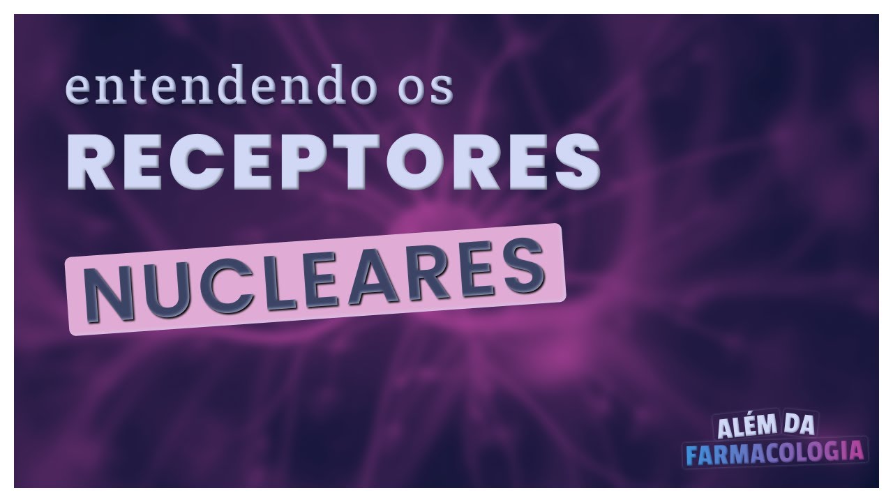 FARMACOLOGIA DOS RECEPTORES NUCLEARES - Série Receptores Farmacológicos #3