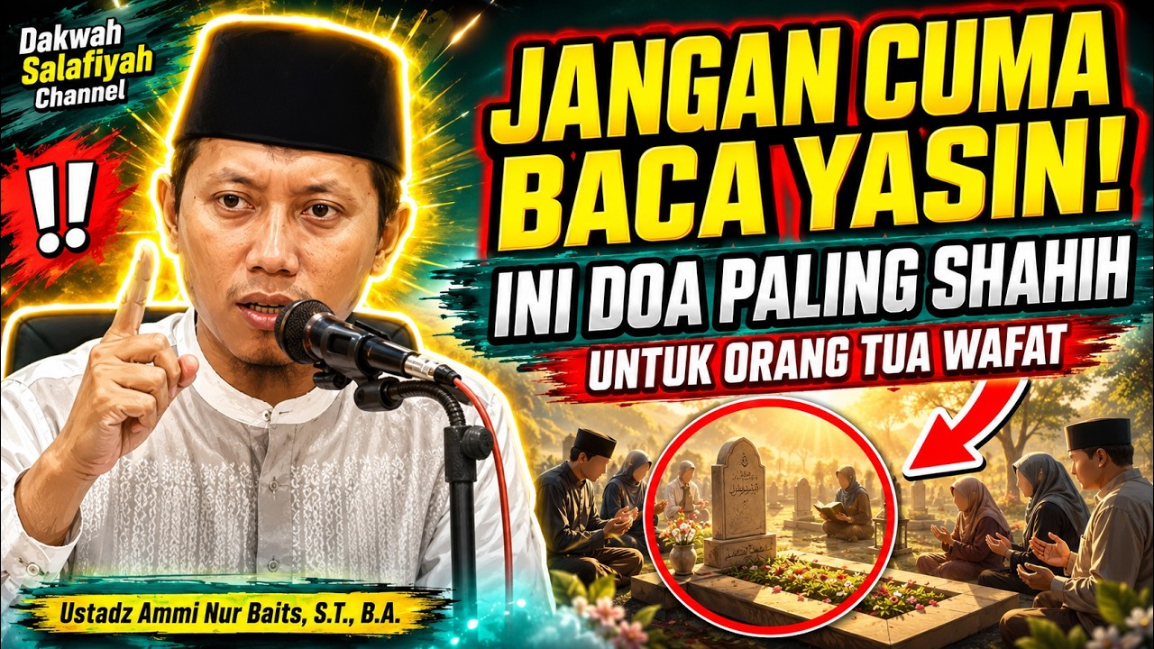 JANGAN CUMA BACA YASIN! INI DOA PALING SHAHIH UNTUK ORANG TUA YANG SUDAH WAFAT | Ust. Ammi Nur Baits