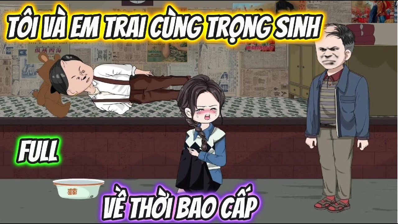 Tôi Và Em Trai Cùng Trọng Sinh Về Thời Bao Cấp Full 1-17 | Xuyên Không ReView