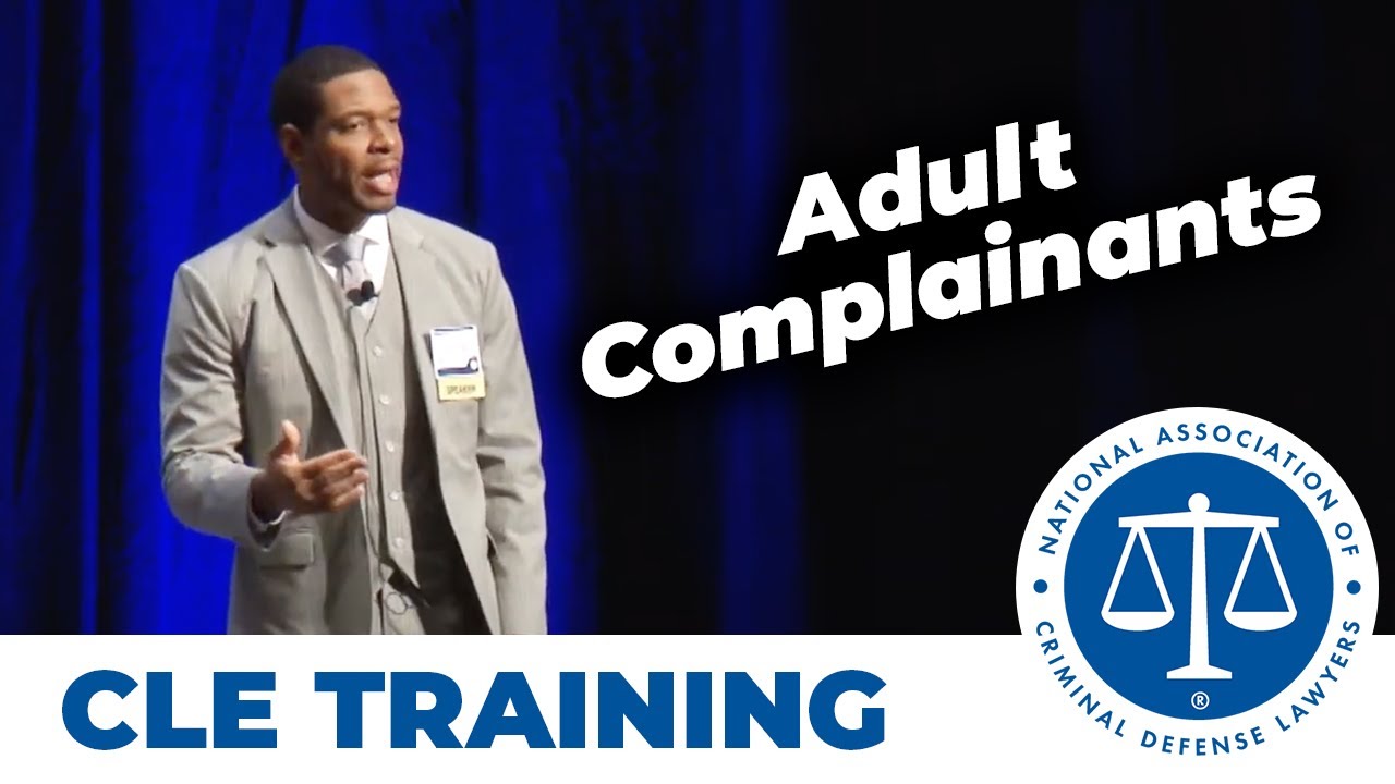 Practical Considerations for Cross-Examining Adult Complainants in Sex Assault Cases - Jason Downs