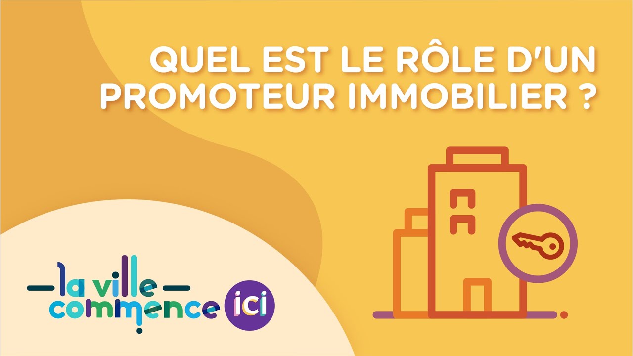 QUEL EST LE R&Ocirc;LE D'UN PROMOTEUR IMMOBILIER ?