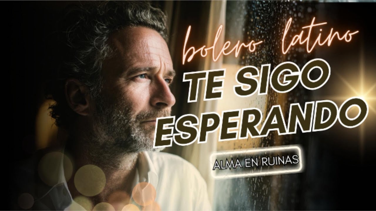 Te Sigo Esperando | Bolero Latino (Letra) | Música Melódica Española | Éxitos de Siempre