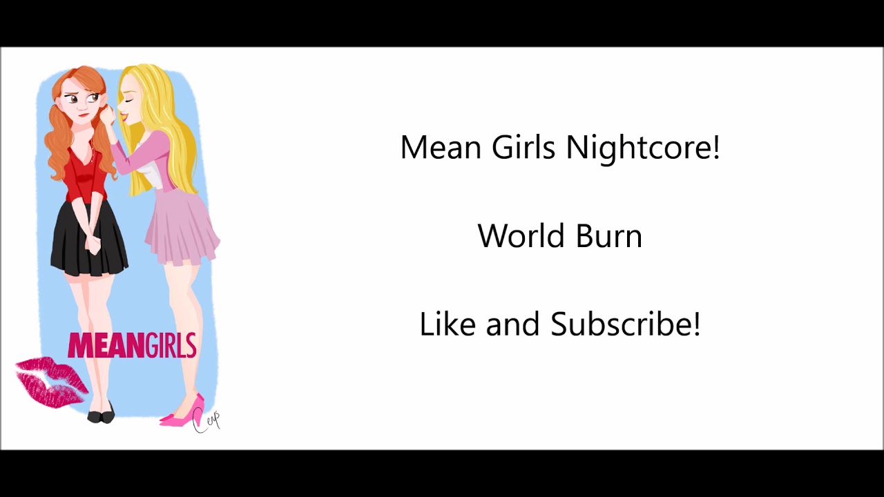World Burn~Mean Girls~Nightcore
