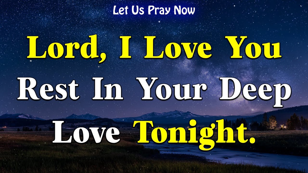 Dear Lord, I Love You | Night Prayer of Gratitude, Peace & Deep Connection with God | Bedtime Prayer