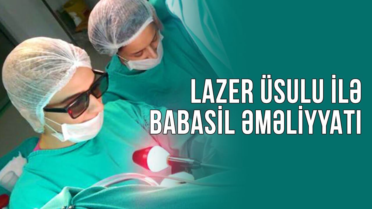 Dr. Türkan Gündüz - Babasil nə zaman lazer üsulu ilə əməliyyat edilə bilər?