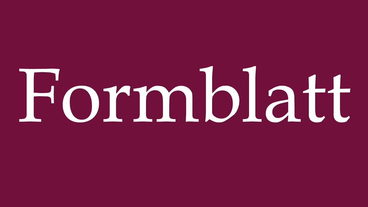 How to Pronounce ''Formblatt'' (Form) Correctly in German