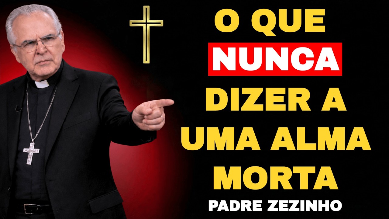 O Que NUNCA Dizer a Uma ALMA MORTA | Padre Zezinho