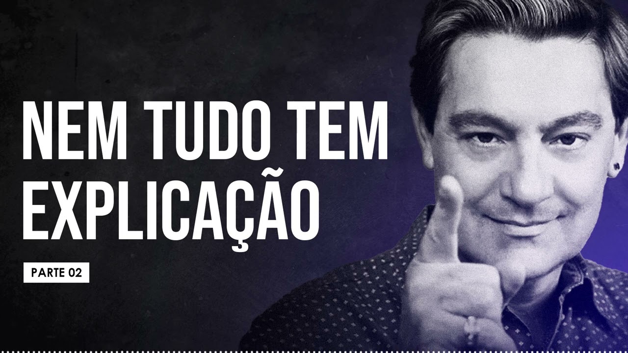 Luiz Gasparetto - Nem tudo tem EXPLICAÇÃO (parte 02)