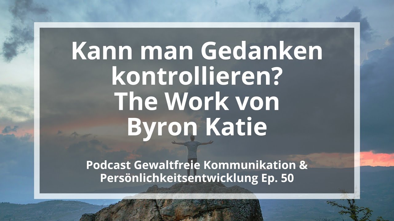 Kann man Gedanken kontrollieren? The Work von Byron Katie - Podcast GFK, Ep. 50