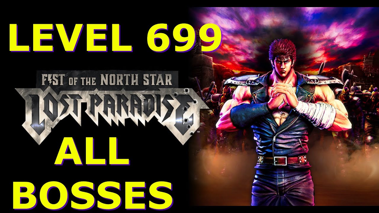 LEVEL 699 EXTREME LIMIT BREAK KENSHIRO VS ALL BOSSES - FIST OF THE NORTH STAR: LOST PARADISE