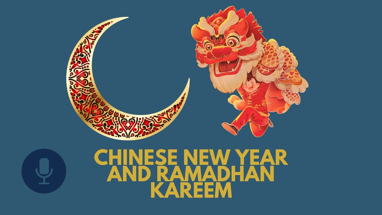How Did We Get Here: Gong Xi Ramadan