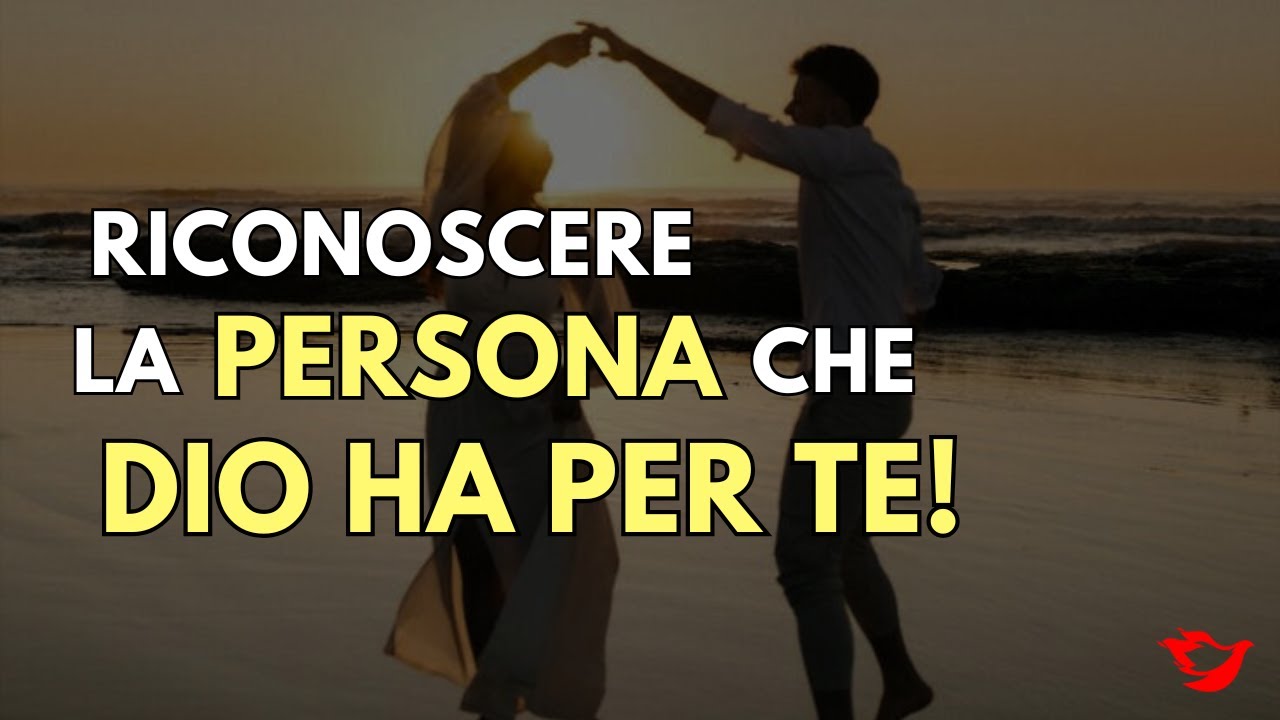 La Persona che Dio ha destinato per te! - Come Riconoscerla!