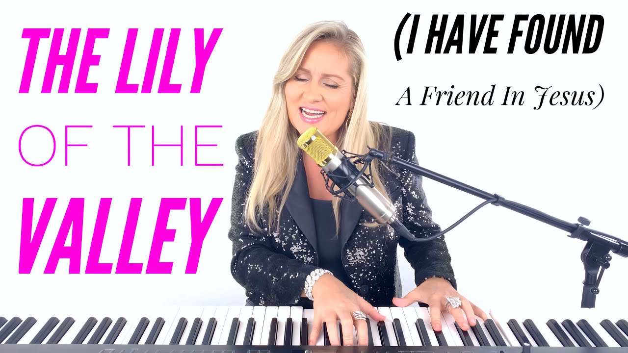 The Lily of the Valley (I Have Found a Friend In Jesus) -  BEAUTIFUL Hymn