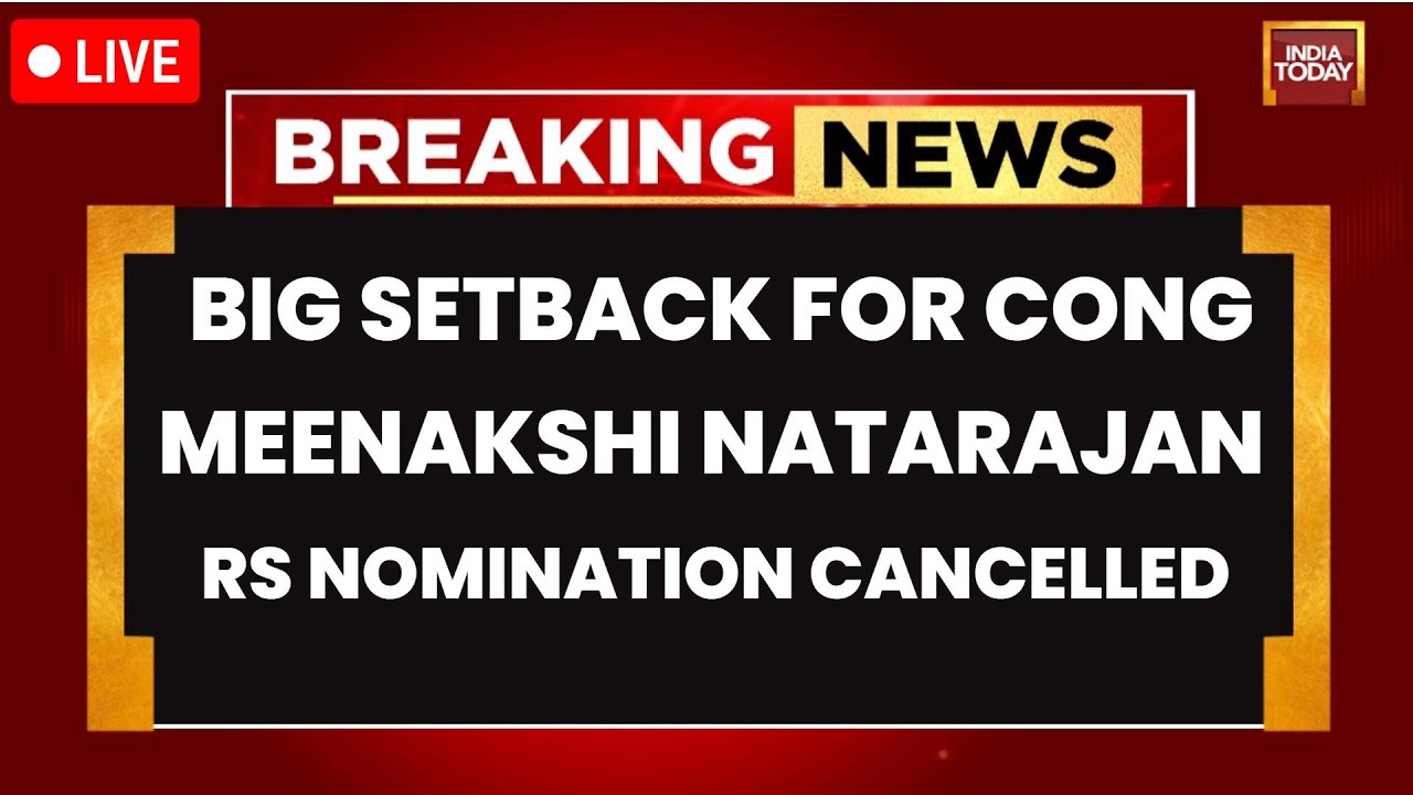 LIVE: Big Setback For Congress | Meenakshi Natarajan's Rajya Sabha Nomination Cancelled |India Today