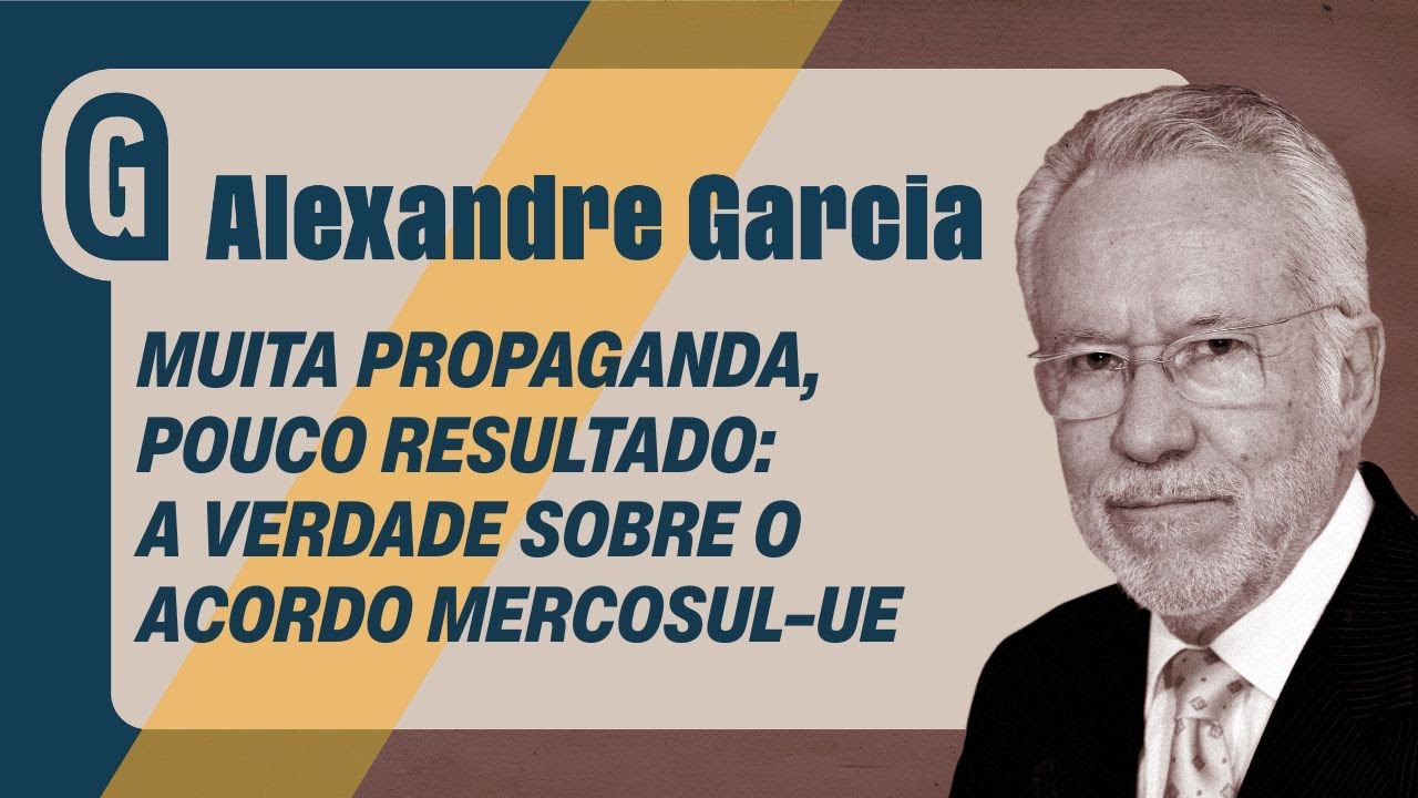 ALEXANDRE GARCIA: Acordo entre Mercosul e União Europeia pode levar anos para sair do papel