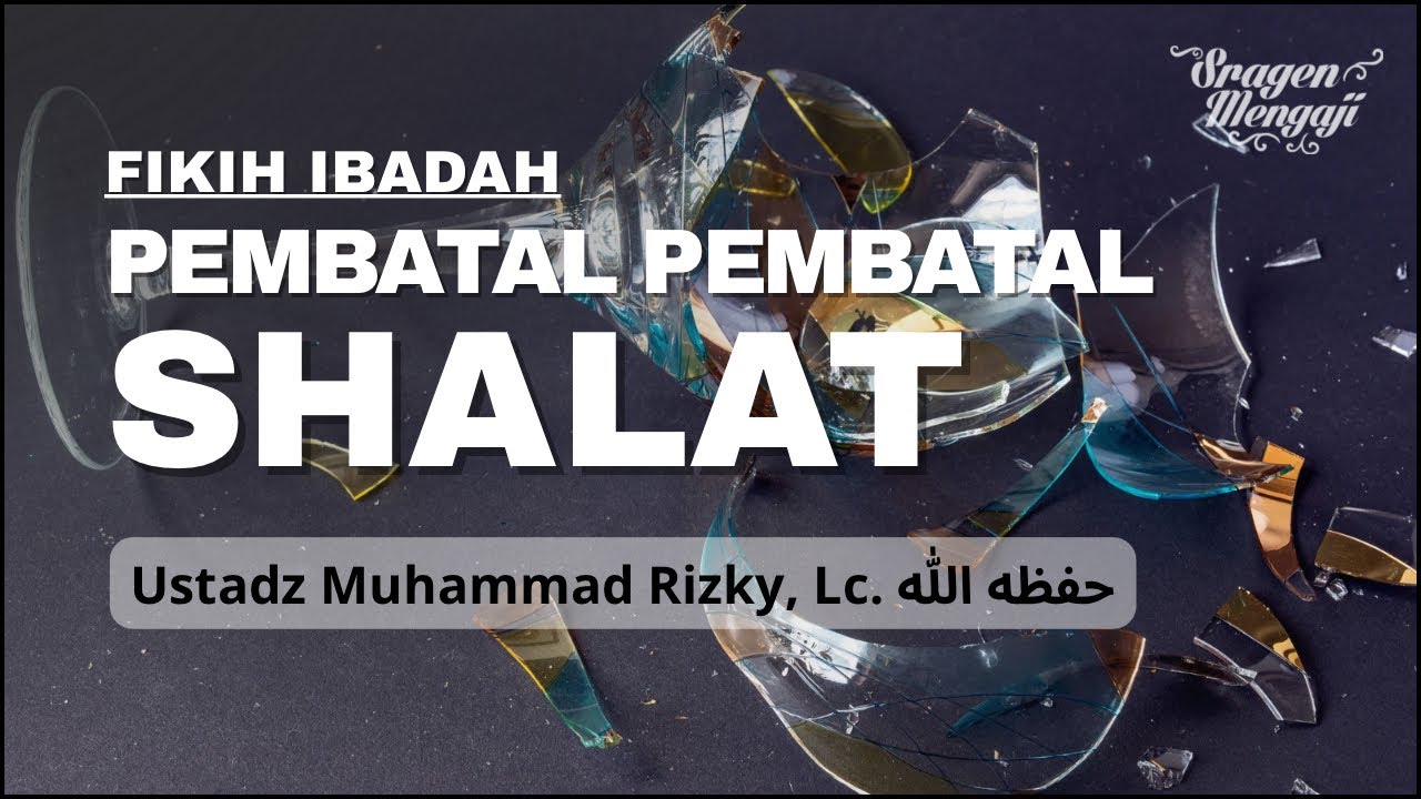 “Hati-hati… shalat bisa batal tanpa disadari.” | Ustadz Muhammad Rizky, Lc. حفظه الله