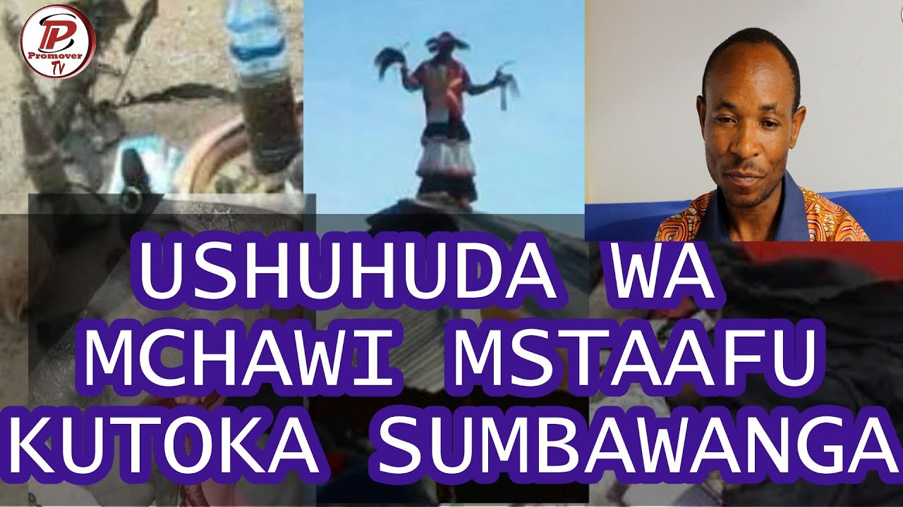 Part1_USHUHUDA WA MCHAWI MSTAAFU WA SUMBAWANGA/ALISABABISHA MARADHI KWA UCHAWI WA MITI,DUA NA MAJINI