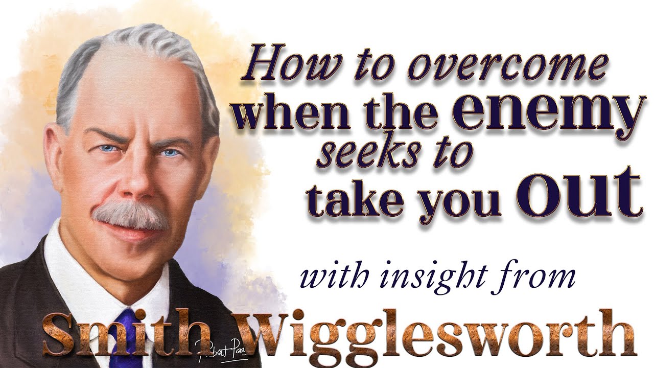 Smith Wigglesworth's Insight Into Overcoming When the Enemy Tries to Take You Out