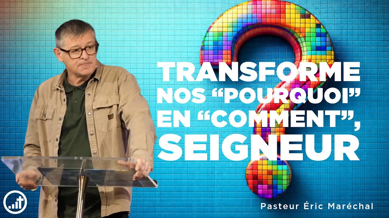Transforme nos “pourquoi” en “comment”, Seigneur | Éric Maréchal | Église CONNECT