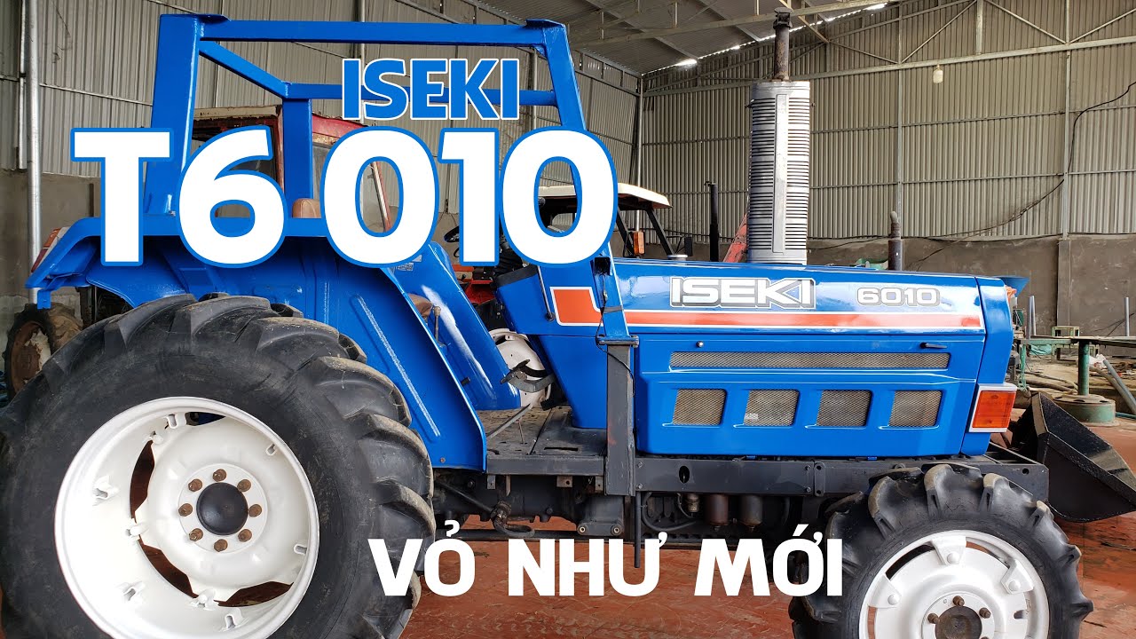 ISEKI T6010 H&agrave;ng b&atilde;i cực chất ! M&aacute;y C&agrave;y Đức Đạt. ĐT 0986.782.167