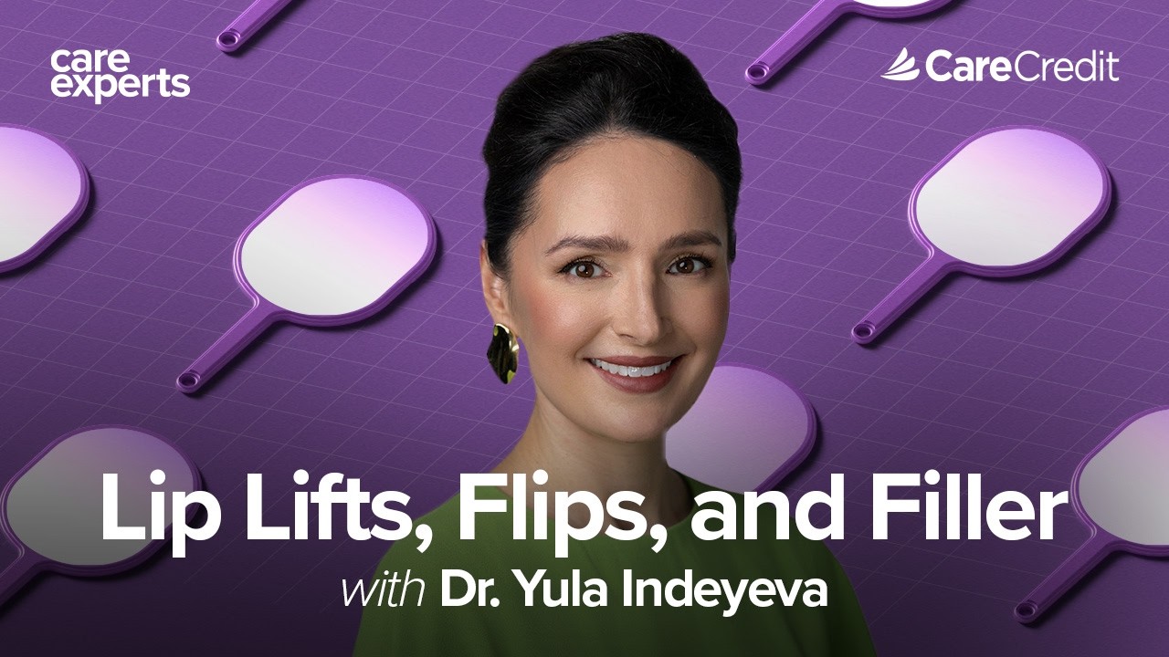 Lip Lifts vs Lip Flips vs Lip Fillers with Dr. Yula Indeyeva | Care Experts by CareCredit​