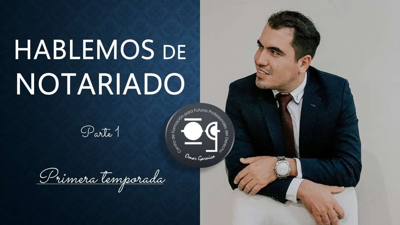 HABLEMOS DE NOTARIADO - PARTE 1 - Lic. Omar Francisco Garnica Enríquez