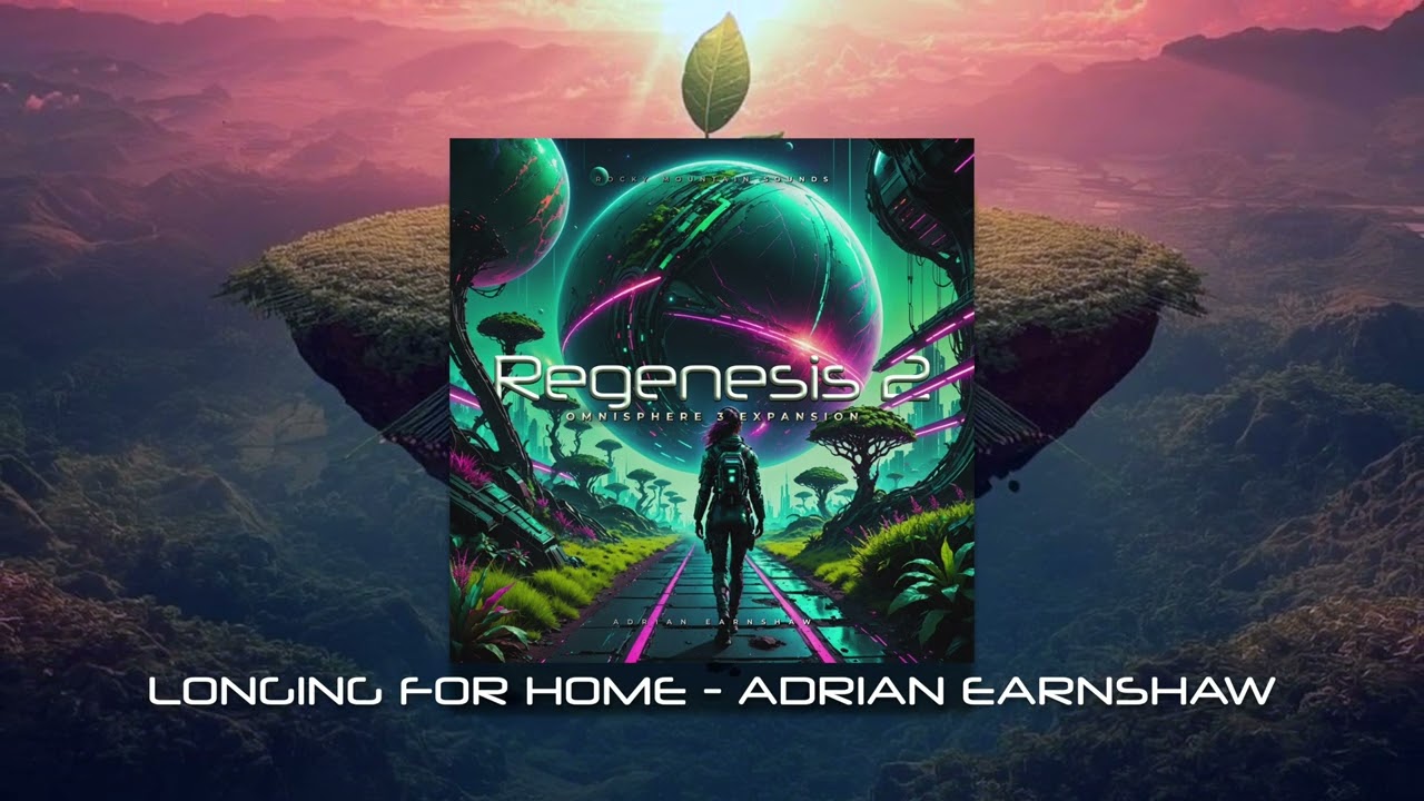 Regenesis 2 for Omnisphere 3 - Longing for Home - Adrian Earnshaw
