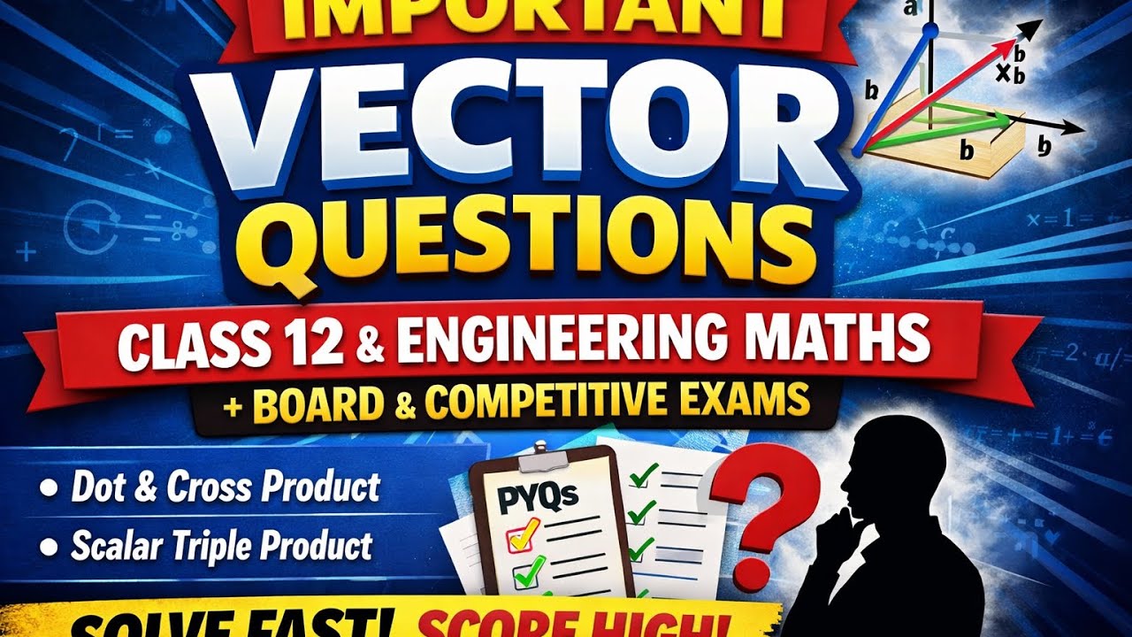 Important Vector Questions 🔥 | Class 12 & Engineering Maths | Board + Competitive Exams