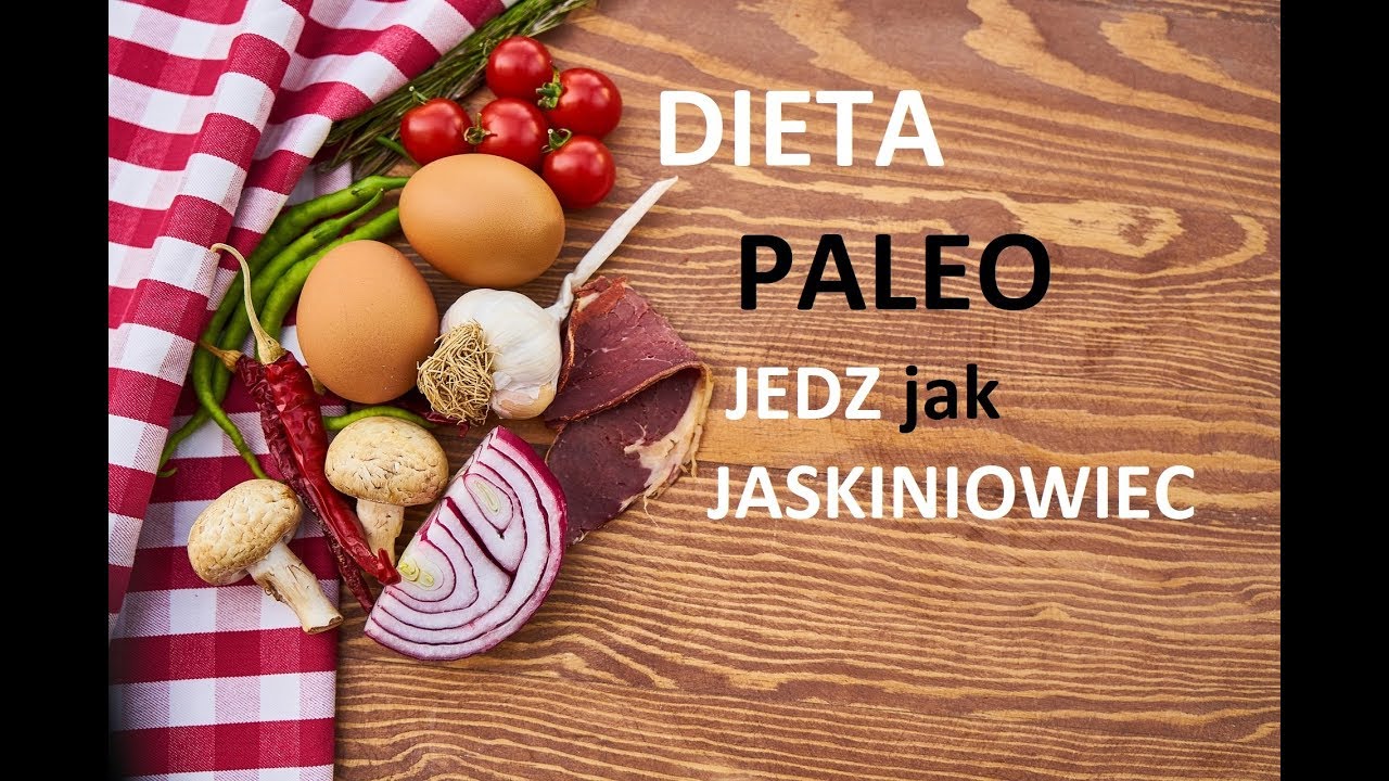 Dieta PALEO - zasady, założenia - jedz jak JASKINIOWIEC