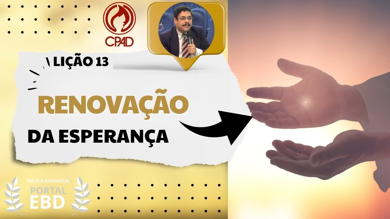 Lição 13 - Renovação da esperança - Pré-aula - 2º Trimestre de 2025 - CPAD