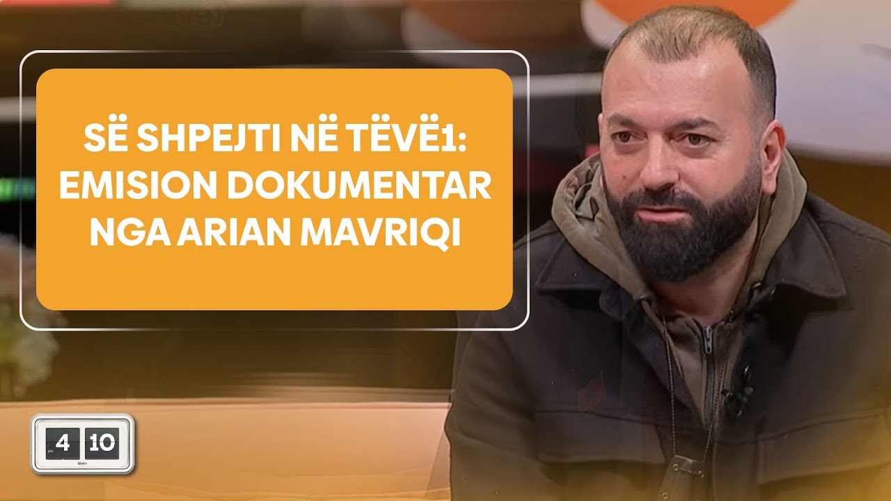 Së shpejti në Tëvë1: Emision dokumentar nga Arian Mavriqi