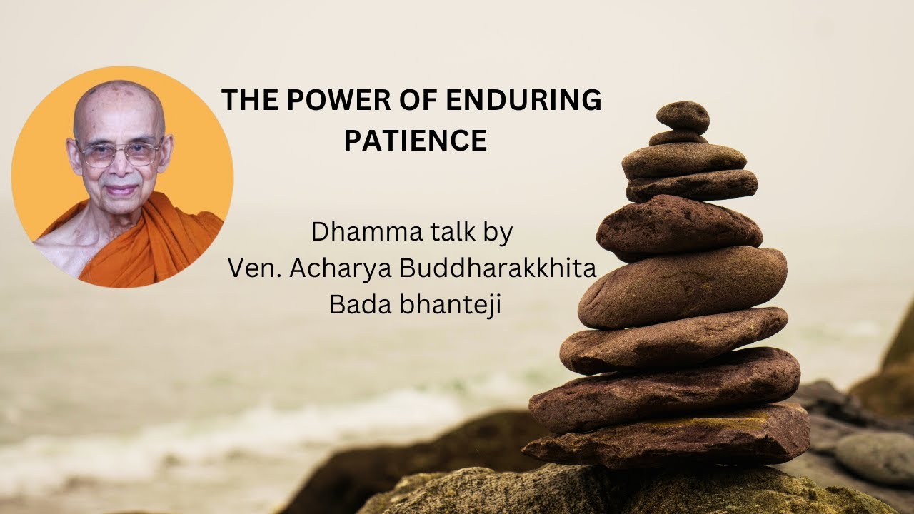 The Power of Enduring Patience Dhamma talk by Ven. Acharya Buddharakkhita Bada Bhanteji