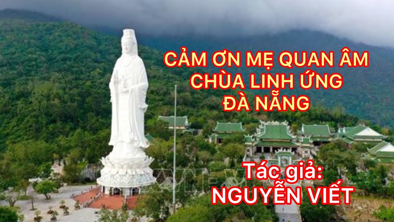 Ca Khúc CẢM ƠN MẸ QUAN ÂM CHÙA LINH ỨNG ĐÀ NẴNG - TÁC GIẢ NHÀ GIÁO NGUYỄN VIẾT