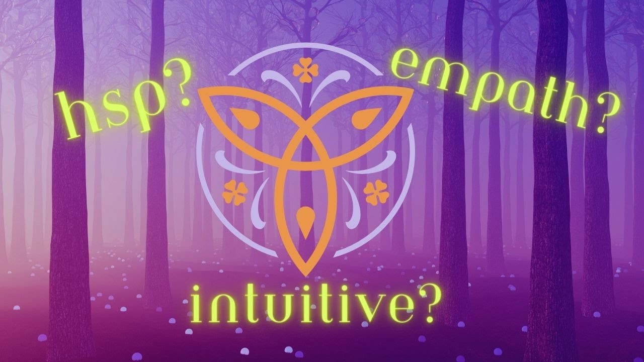 Are you a Highly Sensitive Person? An Empath? Intuitive?