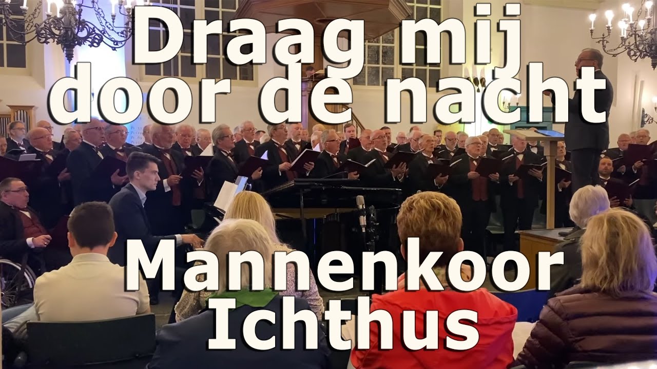Draag mij door de nacht - Live opname Chr. Sliedrechts Mannenkoor Ichthus o.l.v. Martin Zonnenberg