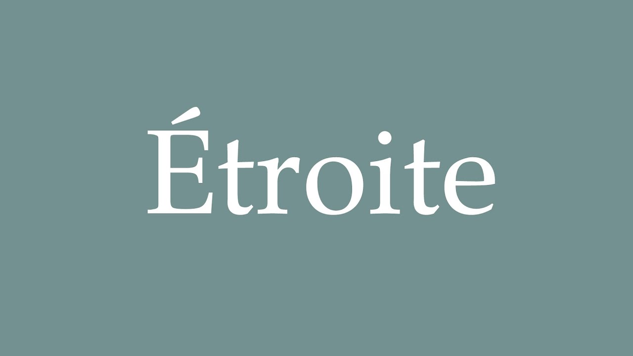 How to Pronounce ''&Eacute;troite'' (Narrow) Correctly in French