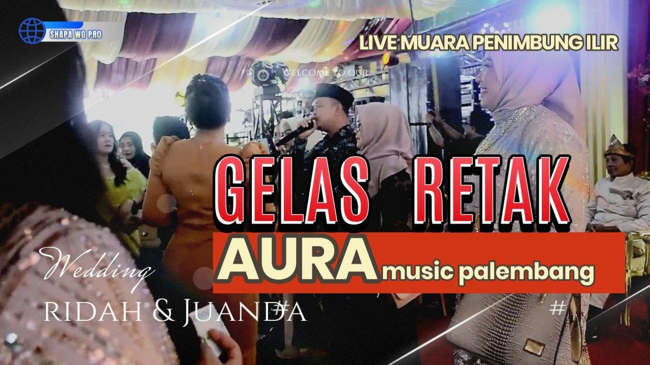 AURA MUSIC | Gelas Retak | Live MUARA PENIMBUNG ILIR INDRALAYA  | SHAPA WG CHANNEL
