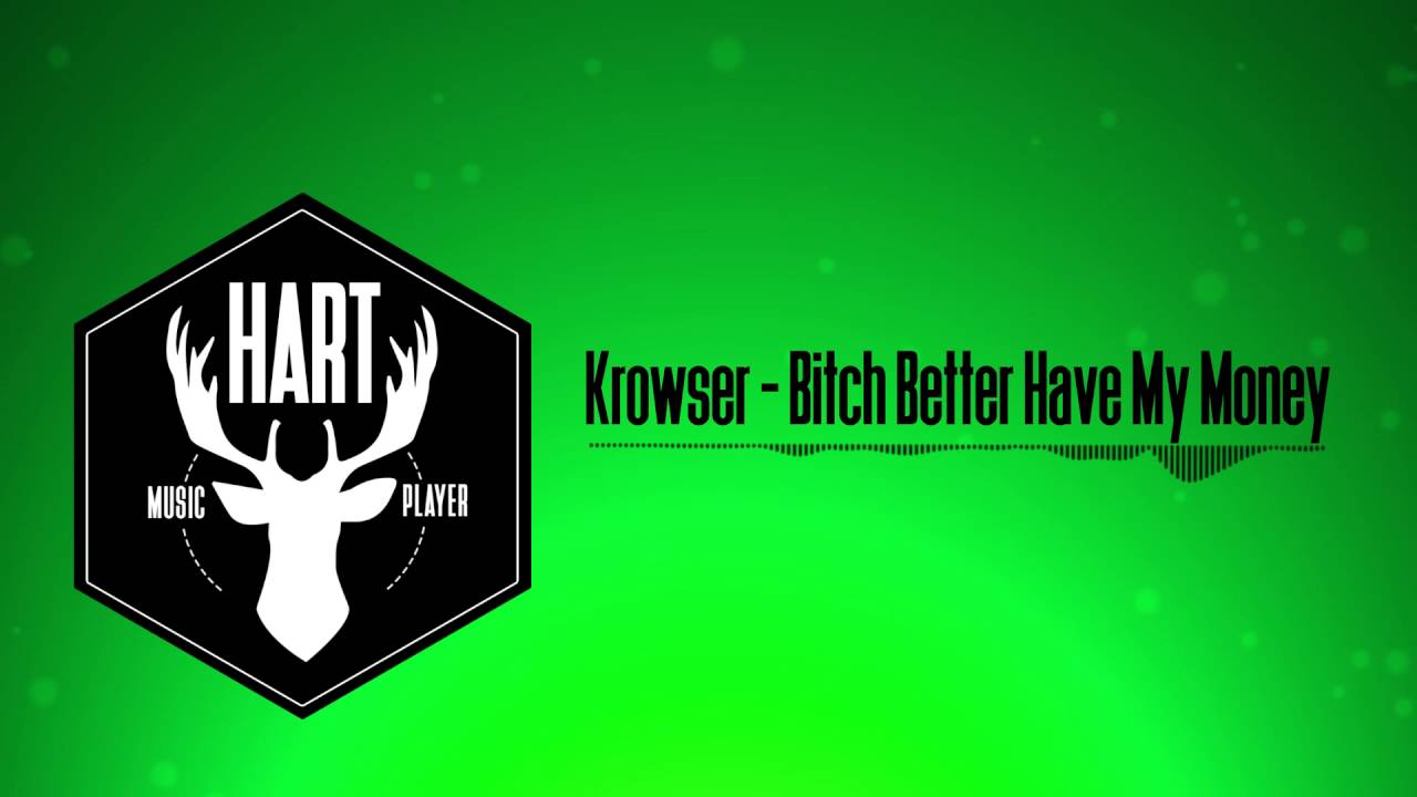 Krowser - Bitch Better Have My Money