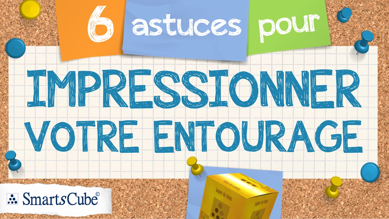 COMMENT IMPRESSIONNER VOTRE ENTOURAGE