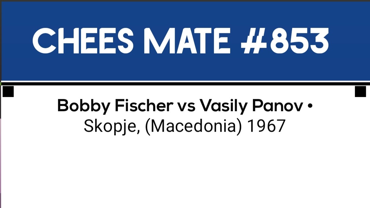Bobby Fischer vs Vasily Panov • Skopje, (Macedonia) 1967