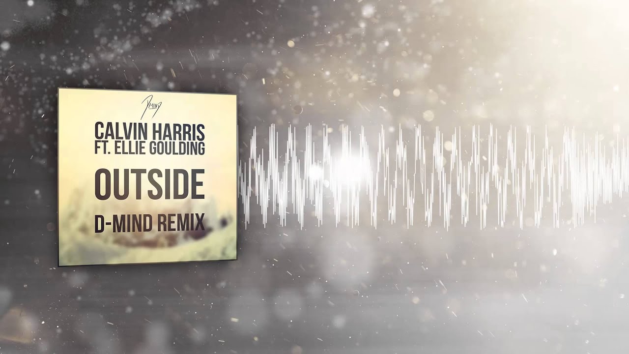 Calvin Harris ft. Ellie Goulding - Outside (D-Mind Bootleg)