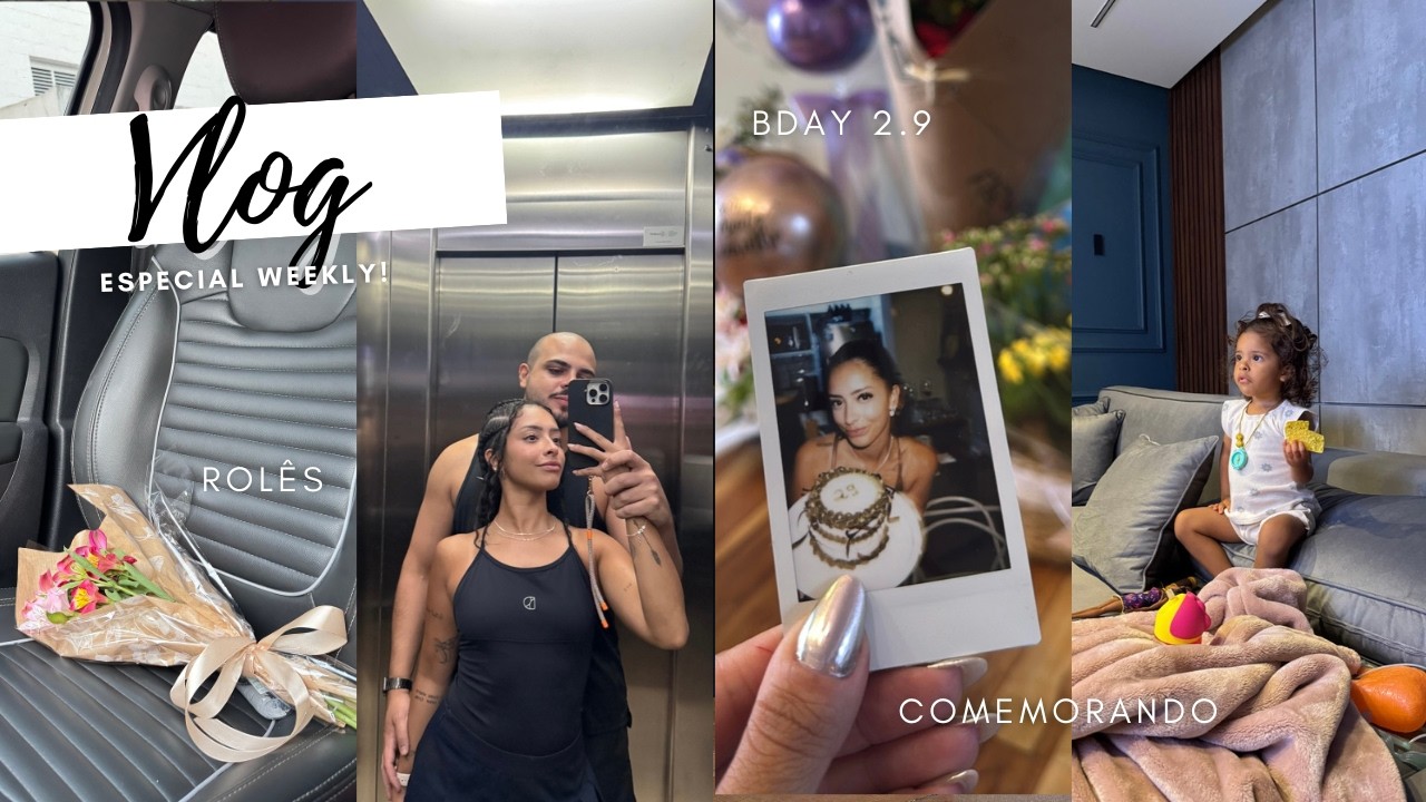 ESPECIAL WEEKLY VLOG, BDAY 29 ANOS, COMEMORANDO CONQUISTAS, CARNAVAL DA LILI, PRESENTES E ROLÊS!