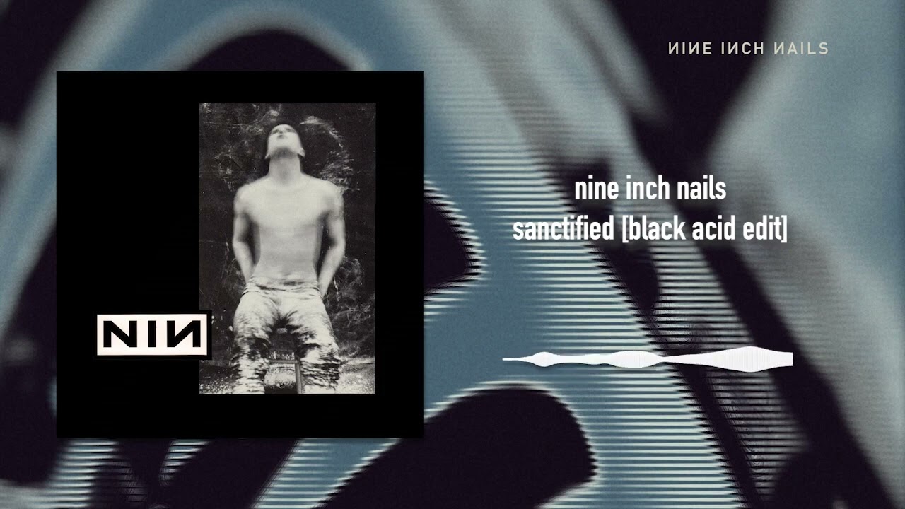 Nine Inch Nails - Sanctified [Black Acid Edit]