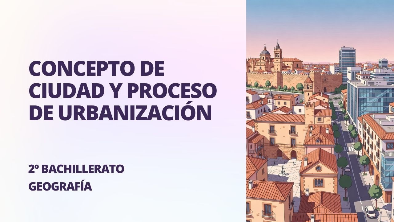 Concepto de ciudad y proceso de urbanizaci&oacute;n | El sistema urbano espa&ntilde;ol &middot; 2&ordm; BACHILLERATO